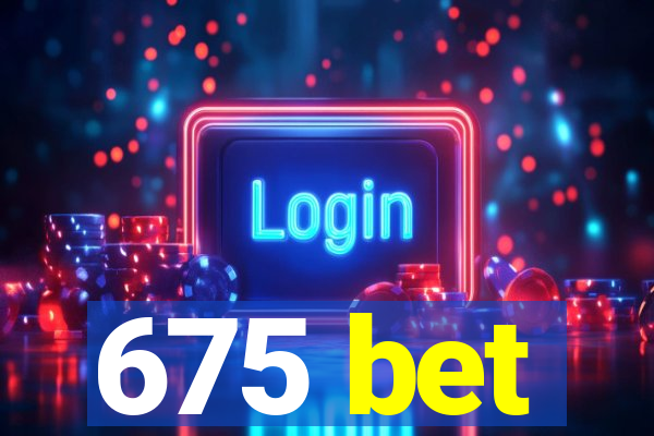 675 bet